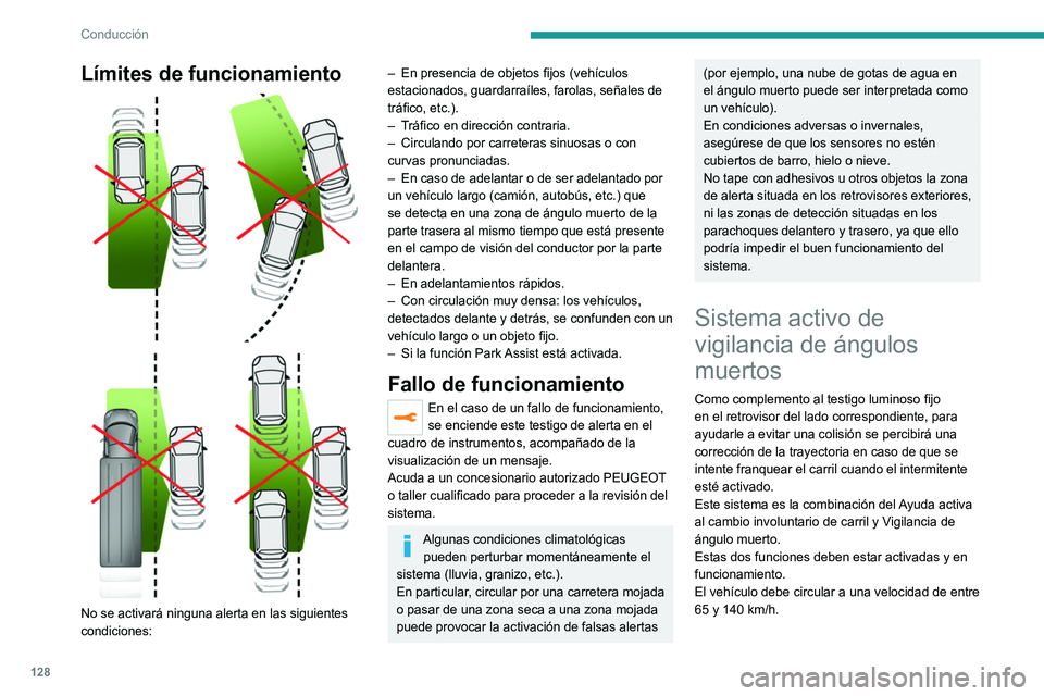 Peugeot 308 2021 Manual del propietario (in Spanish) 128
Conducción
Límites de funcionamiento
No se activará ninguna alerta en las siguientes
condiciones:
– En presencia de objetos fijos (vehículos
estacionados, guardarraíles, farolas, s Peugeot 308 2021 Manual del propietario (in Spanish) 128
Conducción
Límites de funcionamiento
No se activará ninguna alerta en las siguientes
condiciones:
– En presencia de objetos fijos (vehículos
estacionados, guardarraíles, farolas, s