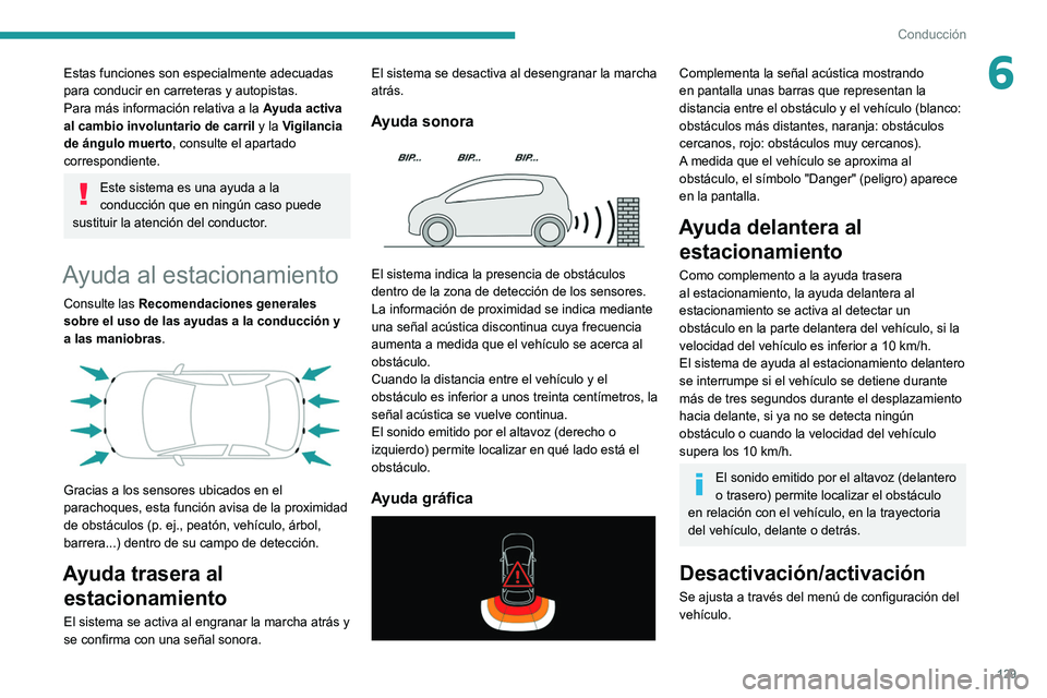Peugeot 308 2021 Manual del propietario (in Spanish) 129
Conducción
6Estas funciones son especialmente adecuadas
para conducir en carreteras y autopistas.
Para más información relativa a la Ayuda activa
al cambio involuntario de carril y la Vigilan Peugeot 308 2021 Manual del propietario (in Spanish) 129
Conducción
6Estas funciones son especialmente adecuadas
para conducir en carreteras y autopistas.
Para más información relativa a la Ayuda activa
al cambio involuntario de carril y la Vigilan
