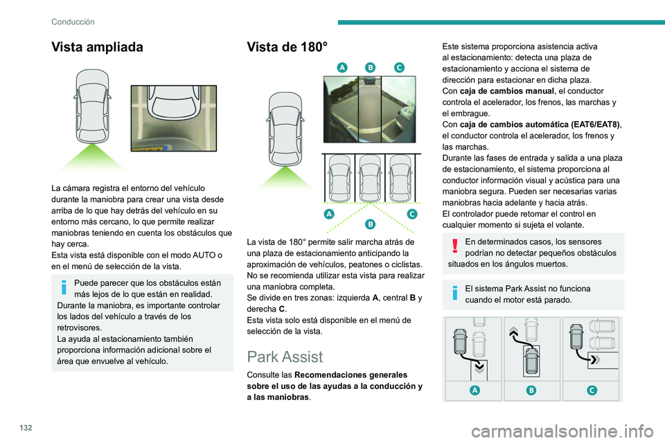 Peugeot 308 2021 Manual del propietario (in Spanish) 132
Conducción
Vista ampliada
La cámara registra el entorno del vehículo
durante la maniobra para crear una vista desde
arriba de lo que hay detrás del vehículo en su
entorno más cercano, Peugeot 308 2021 Manual del propietario (in Spanish) 132
Conducción
Vista ampliada
La cámara registra el entorno del vehículo
durante la maniobra para crear una vista desde
arriba de lo que hay detrás del vehículo en su
entorno más cercano,