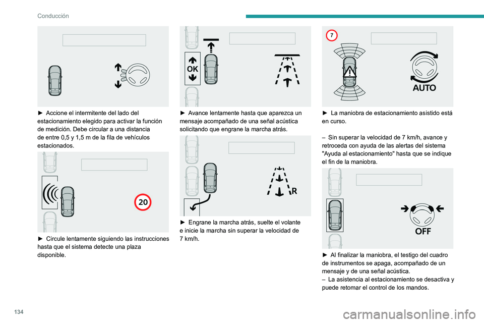 Peugeot 308 2021 Manual del propietario (in Spanish) 134
Conducción
► Accione el intermitente del lado del
estacionamiento elegido para activar la función
de medición. Debe circular a una distancia
de entre 0,5
y 1,5 m de la fila de vehíc Peugeot 308 2021 Manual del propietario (in Spanish) 134
Conducción
► Accione el intermitente del lado del
estacionamiento elegido para activar la función
de medición. Debe circular a una distancia
de entre 0,5
y 1,5 m de la fila de vehíc