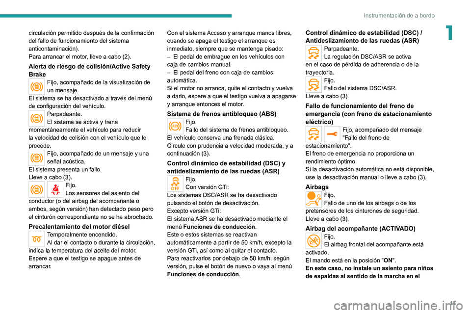 Peugeot 308 2021 Manual del propietario (in Spanish) 13
Instrumentación de a bordo
1circulación permitido después de la confirmación
del fallo de funcionamiento del sistema
anticontaminación).
Para arrancar el motor, lleve a cabo (2).
Alerta de r Peugeot 308 2021 Manual del propietario (in Spanish) 13
Instrumentación de a bordo
1circulación permitido después de la confirmación
del fallo de funcionamiento del sistema
anticontaminación).
Para arrancar el motor, lleve a cabo (2).
Alerta de r