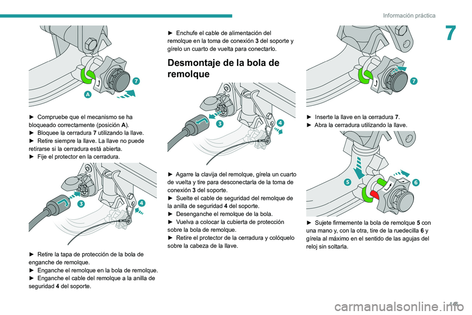 Peugeot 308 2021 Manual del propietario (in Spanish) 145
Información práctica
7
► Compruebe que el mecanismo se ha
bloqueado correctamente (posición A).
►
Bloquee la cerradura
7 utilizando la llave.
►
Retire siempre la llave. La llav Peugeot 308 2021 Manual del propietario (in Spanish) 145
Información práctica
7
► Compruebe que el mecanismo se ha
bloqueado correctamente (posición A).
►
Bloquee la cerradura
7 utilizando la llave.
►
Retire siempre la llave. La llav