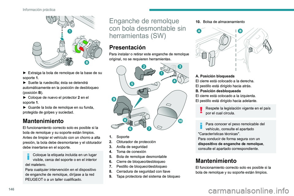 Peugeot 308 2021 Manual del propietario (in Spanish) 146
Información práctica
► Extraiga la bola de remolque de la base de su
soporte 1.
►
Suelte la ruedecilla
; ésta se detendrá
automáticamente en la posición de desbloqueo
(posició Peugeot 308 2021 Manual del propietario (in Spanish) 146
Información práctica
► Extraiga la bola de remolque de la base de su
soporte 1.
►
Suelte la ruedecilla
; ésta se detendrá
automáticamente en la posición de desbloqueo
(posició