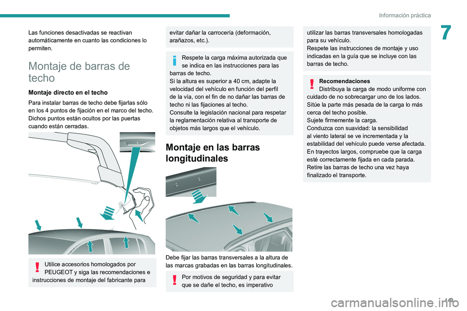 Peugeot 308 2021 Manual del propietario (in Spanish) 149
Información práctica
7Las funciones desactivadas se reactivan
automáticamente en cuanto las condiciones lo
permiten.
Montaje de barras de
techo
Montaje directo en el techo
Para instalar barr Peugeot 308 2021 Manual del propietario (in Spanish) 149
Información práctica
7Las funciones desactivadas se reactivan
automáticamente en cuanto las condiciones lo
permiten.
Montaje de barras de
techo
Montaje directo en el techo
Para instalar barr