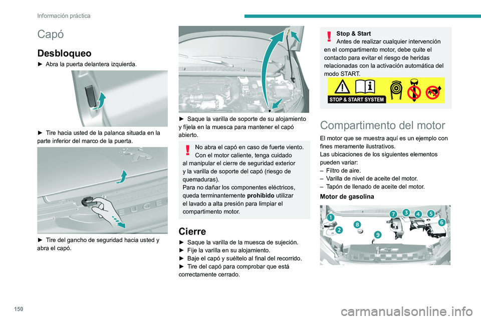 Peugeot 308 2021 Manual del propietario (in Spanish) 150
Información práctica
Capó
Desbloqueo
► Abra la puerta delantera izquierda.
► Tire hacia usted de la palanca situada en la
parte inferior del marco de la puerta.
► Tire del gancho Peugeot 308 2021 Manual del propietario (in Spanish) 150
Información práctica
Capó
Desbloqueo
► Abra la puerta delantera izquierda.
► Tire hacia usted de la palanca situada en la
parte inferior del marco de la puerta.
► Tire del gancho