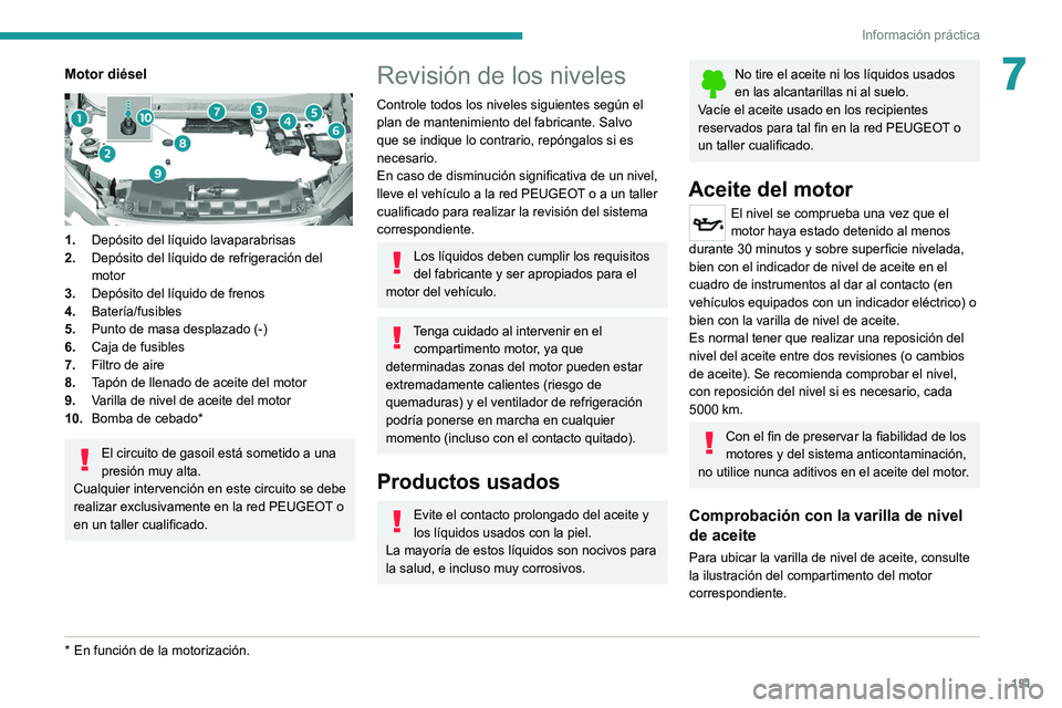 Peugeot 308 2021 Manual del propietario (in Spanish) 151
Información práctica
7Motor diésel
1.Depósito del líquido lavaparabrisas
2. Depósito del líquido de refrigeración del
motor
3. Depósito del líquido de frenos
4. Batería/fusibles
5. Peugeot 308 2021 Manual del propietario (in Spanish) 151
Información práctica
7Motor diésel
1.Depósito del líquido lavaparabrisas
2. Depósito del líquido de refrigeración del
motor
3. Depósito del líquido de frenos
4. Batería/fusibles
5.