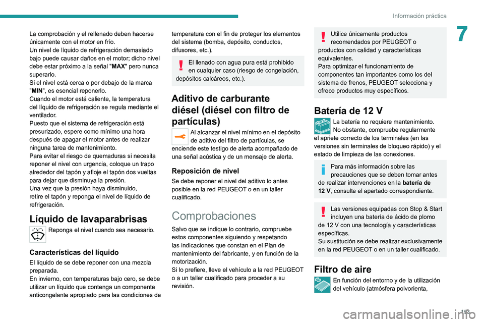 Peugeot 308 2021 Manual del propietario (in Spanish) 153
Información práctica
7La comprobación y el rellenado deben hacerse
únicamente con el motor en frío.
Un nivel de líquido de refrigeración demasiado
bajo puede causar daños en el motor; di Peugeot 308 2021 Manual del propietario (in Spanish) 153
Información práctica
7La comprobación y el rellenado deben hacerse
únicamente con el motor en frío.
Un nivel de líquido de refrigeración demasiado
bajo puede causar daños en el motor; di