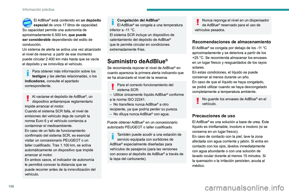 Peugeot 308 2021 Manual del propietario (in Spanish) 156
Información práctica
El AdBlue® está contenido en un depósito
especial de unos 17 litros de capacidad.
Su capacidad permite una autonomía de
aproximadamente 6.500
km, que puede
ser c Peugeot 308 2021 Manual del propietario (in Spanish) 156
Información práctica
El AdBlue® está contenido en un depósito
especial de unos 17 litros de capacidad.
Su capacidad permite una autonomía de
aproximadamente 6.500
km, que puede
ser c