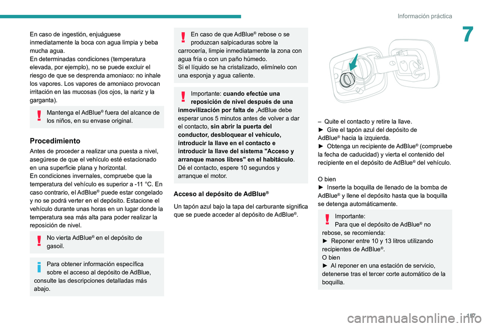 Peugeot 308 2021 Manual del propietario (in Spanish) 157
Información práctica
7En caso de ingestión, enjuáguese
inmediatamente la boca con agua limpia y beba
mucha agua.
En determinadas condiciones (temperatura
elevada, por ejemplo), no se puede Peugeot 308 2021 Manual del propietario (in Spanish) 157
Información práctica
7En caso de ingestión, enjuáguese
inmediatamente la boca con agua limpia y beba
mucha agua.
En determinadas condiciones (temperatura
elevada, por ejemplo), no se puede