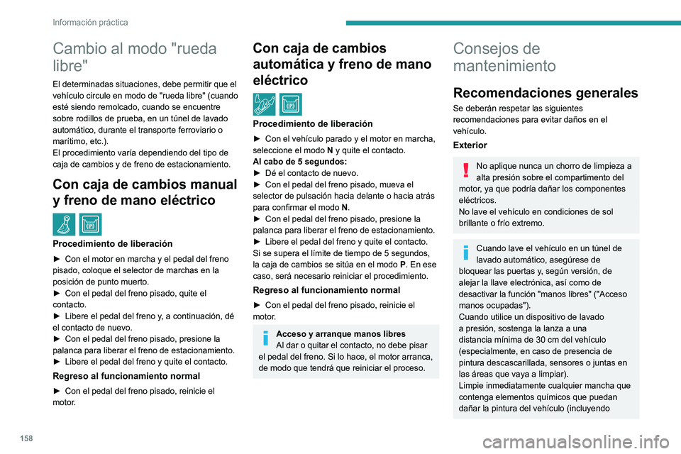 Peugeot 308 2021 Manual del propietario (in Spanish) 158
Información práctica
Cambio al modo "rueda
libre"
El determinadas situaciones, debe permitir que el
vehículo circule en modo de "rueda libre" (cuando
esté siendo remolcado, Peugeot 308 2021 Manual del propietario (in Spanish) 158
Información práctica
Cambio al modo "rueda
libre"
El determinadas situaciones, debe permitir que el
vehículo circule en modo de "rueda libre" (cuando
esté siendo remolcado,