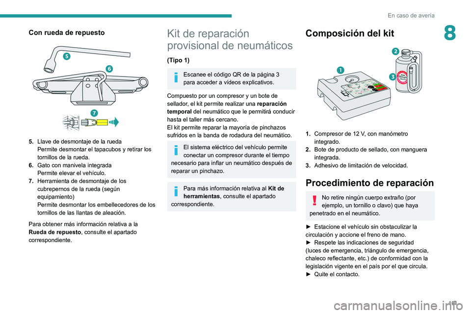 Peugeot 308 2021 Manual del propietario (in Spanish) 161
En caso de avería
8Con rueda de repuesto
5.Llave de desmontaje de la rueda
Permite desmontar el tapacubos y retirar los
tornillos de la rueda.
6. Gato con manivela integrada
Permite elevar el Peugeot 308 2021 Manual del propietario (in Spanish) 161
En caso de avería
8Con rueda de repuesto
5.Llave de desmontaje de la rueda
Permite desmontar el tapacubos y retirar los
tornillos de la rueda.
6. Gato con manivela integrada
Permite elevar el