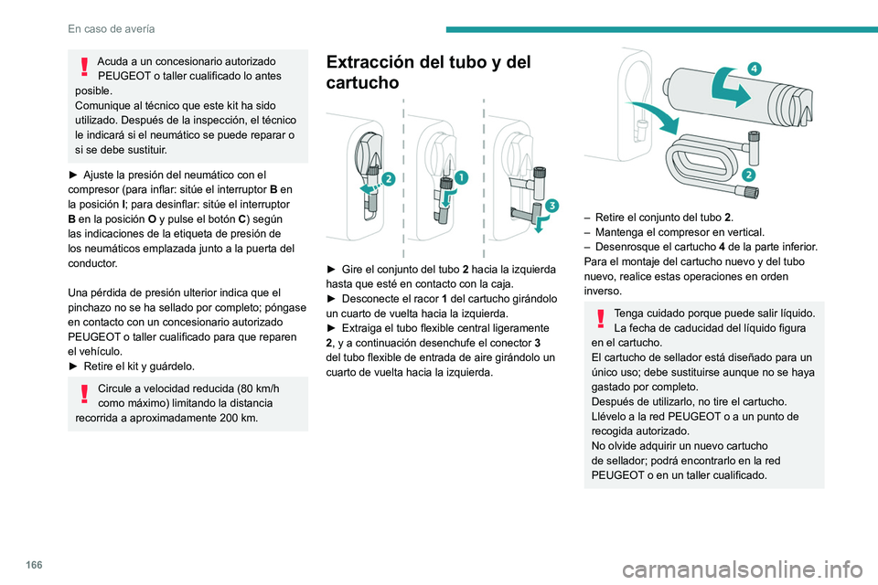 Peugeot 308 2021 Manual del propietario (in Spanish) 166
En caso de avería
Acuda a un concesionario autorizado PEUGEOT o taller cualificado lo antes
posible.
Comunique al técnico que este kit ha sido
utilizado. Después de la inspección, el técnic Peugeot 308 2021 Manual del propietario (in Spanish) 166
En caso de avería
Acuda a un concesionario autorizado PEUGEOT o taller cualificado lo antes
posible.
Comunique al técnico que este kit ha sido
utilizado. Después de la inspección, el técnic