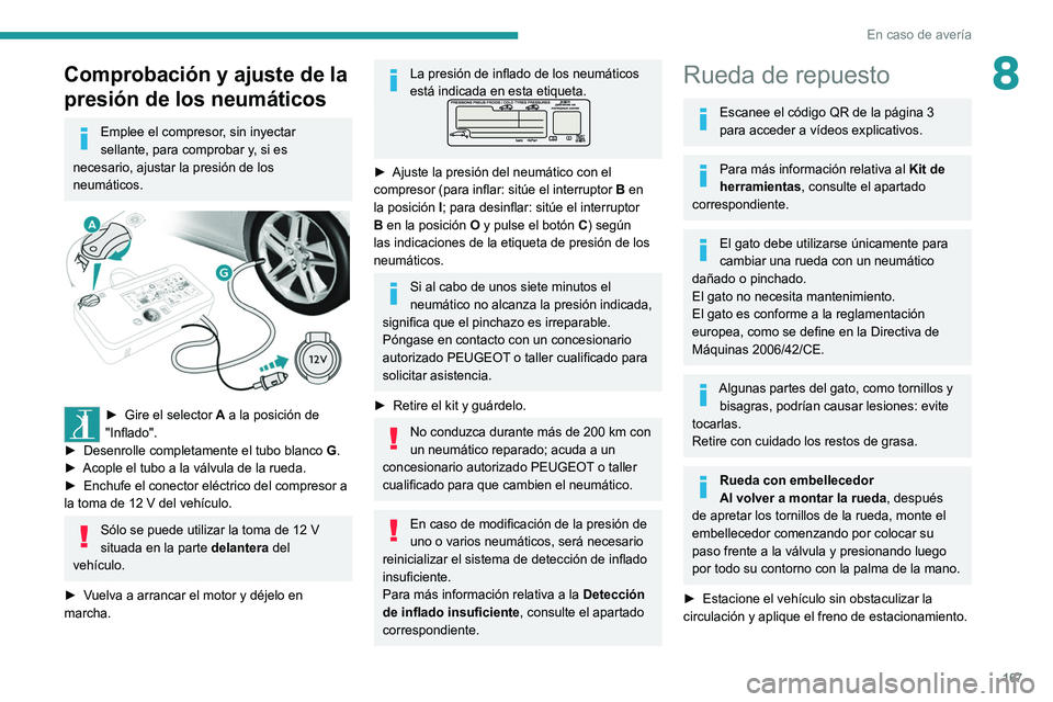 Peugeot 308 2021 Manual del propietario (in Spanish) 167
En caso de avería
8Comprobación y ajuste de la
presión de los neumáticos
Emplee el compresor, sin inyectar
sellante, para comprobar y, si es
necesario, ajustar la presión de los
neumátic Peugeot 308 2021 Manual del propietario (in Spanish) 167
En caso de avería
8Comprobación y ajuste de la
presión de los neumáticos
Emplee el compresor, sin inyectar
sellante, para comprobar y, si es
necesario, ajustar la presión de los
neumátic