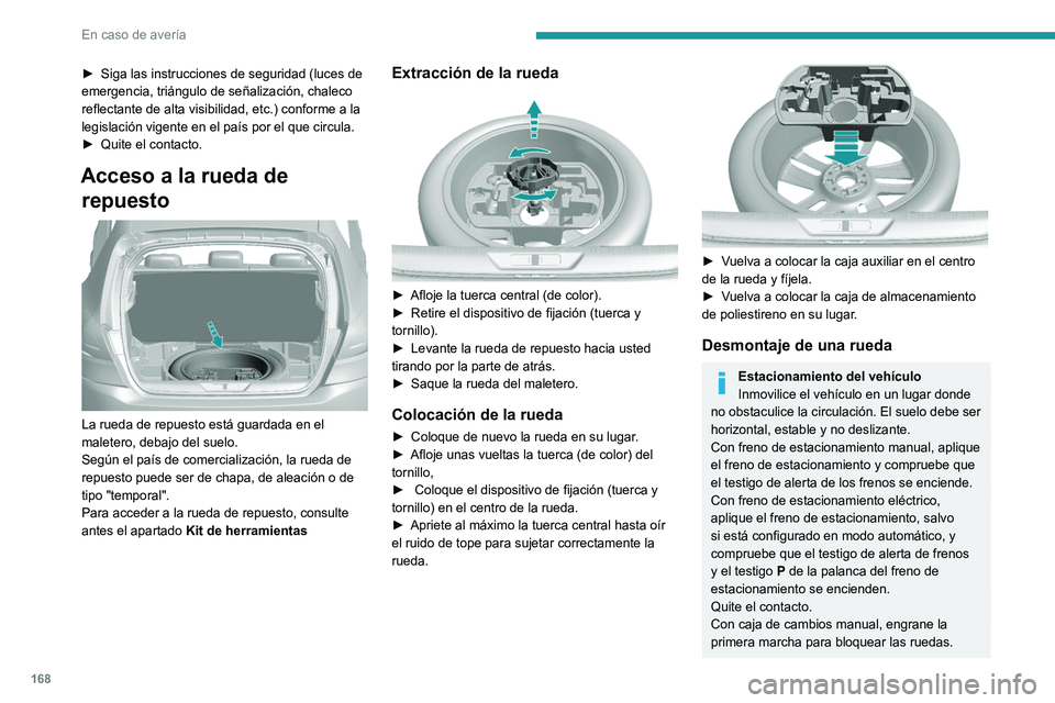 Peugeot 308 2021 Manual del propietario (in Spanish) 168
En caso de avería
► Siga las instrucciones de seguridad (luces de
emergencia, triángulo de señalización, chaleco
reflectante de alta visibilid
ad, etc.) conforme a la
legislación vigente Peugeot 308 2021 Manual del propietario (in Spanish) 168
En caso de avería
► Siga las instrucciones de seguridad (luces de
emergencia, triángulo de señalización, chaleco
reflectante de alta visibilid
ad, etc.) conforme a la
legislación vigente