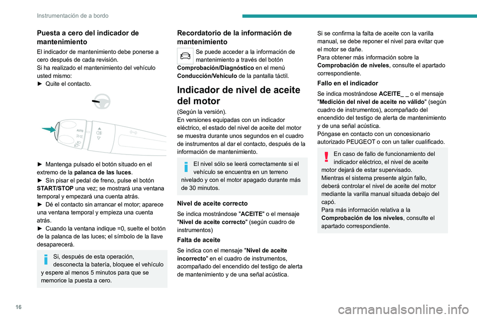 Peugeot 308 2021 Manual del propietario (in Spanish) 16
Instrumentación de a bordo
Indicador de temperatura del
líquido de refrigeración
Con el motor en marcha:
– En la zona A, la temperatura es correcta.
– En la zona B, la temperatura es d Peugeot 308 2021 Manual del propietario (in Spanish) 16
Instrumentación de a bordo
Indicador de temperatura del
líquido de refrigeración
Con el motor en marcha:
– En la zona A, la temperatura es correcta.
– En la zona B, la temperatura es d