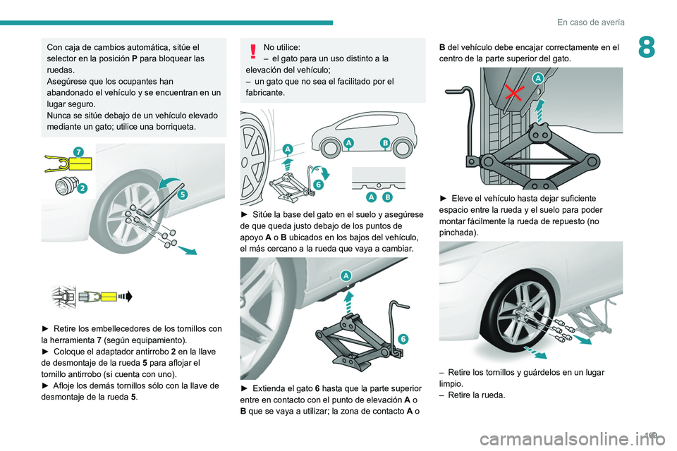 Peugeot 308 2021 Manual del propietario (in Spanish) 169
En caso de avería
8Con caja de cambios automática, sitúe el
selector en la posición P para bloquear las
ruedas.
Asegúrese que los ocupantes han
abandonado el vehículo y se encuentran en u Peugeot 308 2021 Manual del propietario (in Spanish) 169
En caso de avería
8Con caja de cambios automática, sitúe el
selector en la posición P para bloquear las
ruedas.
Asegúrese que los ocupantes han
abandonado el vehículo y se encuentran en u