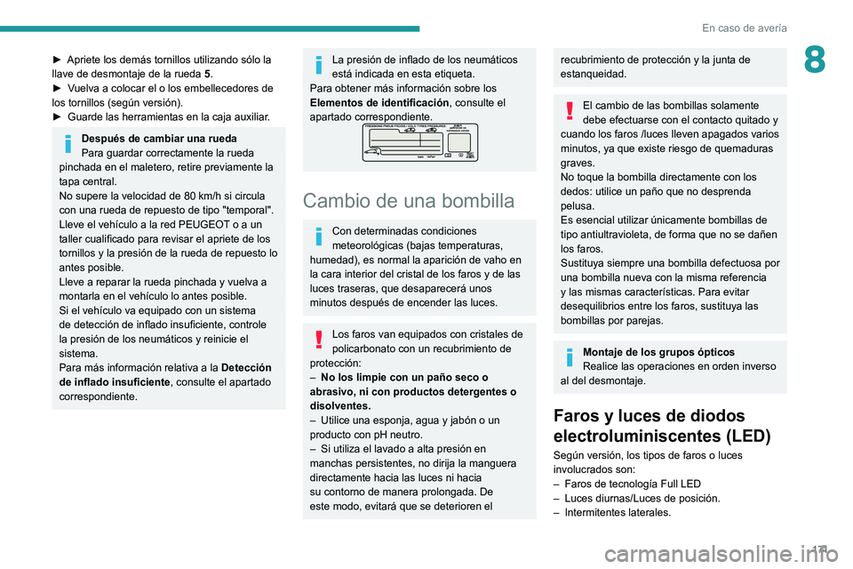 Peugeot 308 2021 Manual del propietario (in Spanish) 171
En caso de avería
8► Apriete los demás tornillos utilizando sólo la
llave de desmontaje de la rueda 5.
►
V
uelva a colocar el o los embellecedores de
los tornillos (según versión).
Peugeot 308 2021 Manual del propietario (in Spanish) 171
En caso de avería
8► Apriete los demás tornillos utilizando sólo la
llave de desmontaje de la rueda 5.
►
V
uelva a colocar el o los embellecedores de
los tornillos (según versión).