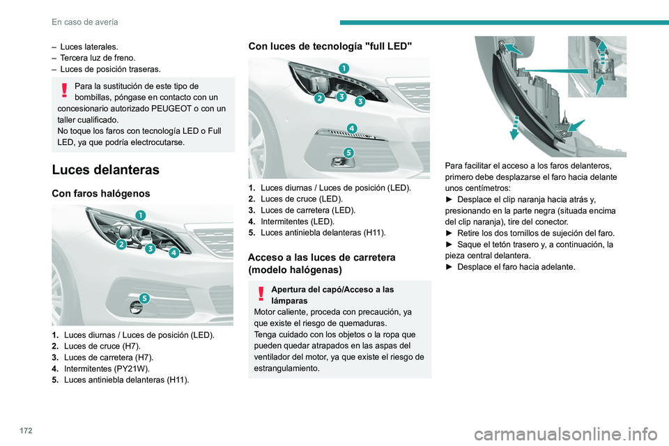 Peugeot 308 2021 Manual del propietario (in Spanish) 172
En caso de avería
– Luces laterales.
– T ercera luz de freno.
–
Luces de posición traseras.
Para la sustitución de este tipo de
bombillas, póngase en contacto con un
concesionario a Peugeot 308 2021 Manual del propietario (in Spanish) 172
En caso de avería
– Luces laterales.
– T ercera luz de freno.
–
Luces de posición traseras.
Para la sustitución de este tipo de
bombillas, póngase en contacto con un
concesionario a