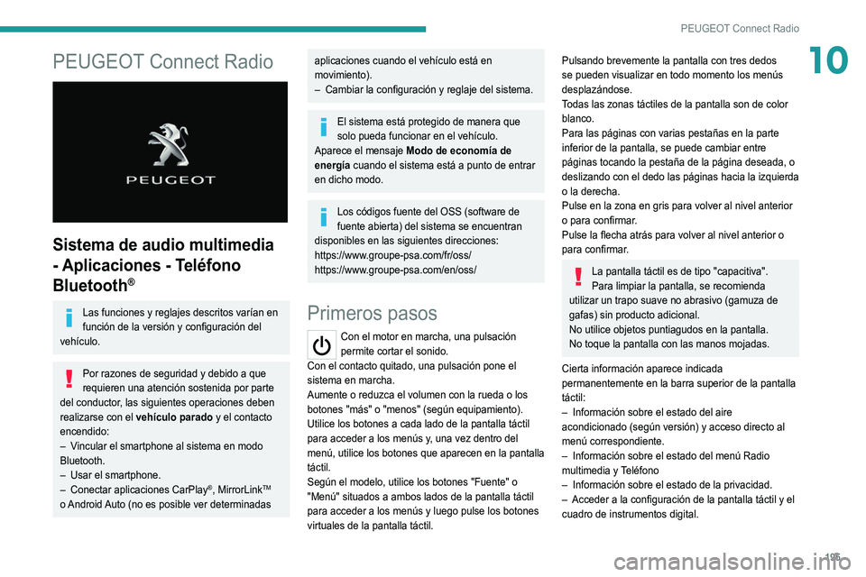 Peugeot 308 2021 Manual del propietario (in Spanish) 195
PEUGEOT Connect Radio
10PEUGEOT Connect Radio
Sistema de audio multimedia
- Aplicaciones - Teléfono
Bluetooth
®
Las funciones y reglajes descritos varían en
función de la versión y conf Peugeot 308 2021 Manual del propietario (in Spanish) 195
PEUGEOT Connect Radio
10PEUGEOT Connect Radio
Sistema de audio multimedia
- Aplicaciones - Teléfono
Bluetooth
®
Las funciones y reglajes descritos varían en
función de la versión y conf