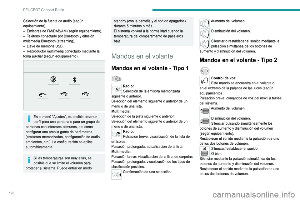 Peugeot 308 2021 Manual del propietario (in Spanish) 196
PEUGEOT Connect Radio
Selección de la fuente de audio (según
equipamiento).
–
Emisoras de FM/DAB/AM (según equipamiento).
–
T
eléfono conectado por Bluetooth y difusión
multimedia Peugeot 308 2021 Manual del propietario (in Spanish) 196
PEUGEOT Connect Radio
Selección de la fuente de audio (según
equipamiento).
–
Emisoras de FM/DAB/AM (según equipamiento).
–
T
eléfono conectado por Bluetooth y difusión
multimedia