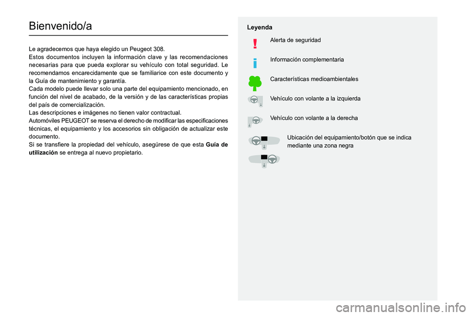 Peugeot 308 2021  Manual del propietario (in Spanish)   
 
 
 
  
   
   
 
  
 
  
 
 
   
 
 
   
 
 
  
Bienvenido/a
Le agradecemos que haya elegido un Peugeot 308.
Estos documentos incluyen la información clave y las recomendaciones 
necesarias para