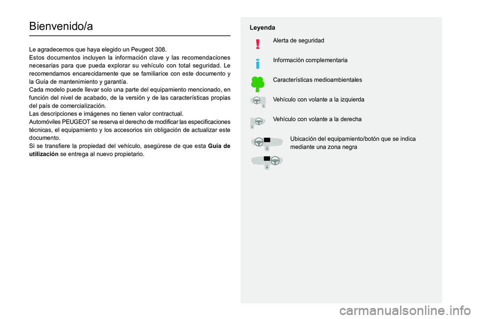 Peugeot 308 2021 Manual del propietario (in Spanish)
Bienvenido/a
Le agradecemos que haya elegido un Peugeot 308.
Estos documentos incluyen la información clave y las recomendaciones
necesarias para Peugeot 308 2021 Manual del propietario (in Spanish)
Bienvenido/a
Le agradecemos que haya elegido un Peugeot 308.
Estos documentos incluyen la información clave y las recomendaciones
necesarias para