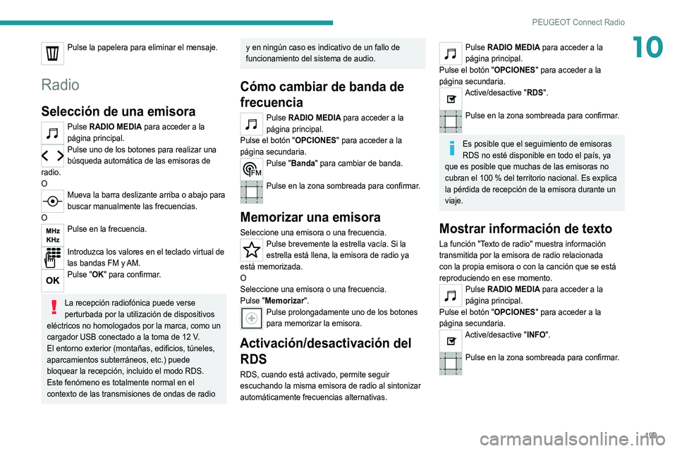 Peugeot 308 2021 Manual del propietario (in Spanish) 199
PEUGEOT Connect Radio
10Pulse la papelera para eliminar el mensaje.
Radio
Selección de una emisora
Pulse RADIO MEDIA para acceder a la
página principal.
Pulse uno de los botones para realizar Peugeot 308 2021 Manual del propietario (in Spanish) 199
PEUGEOT Connect Radio
10Pulse la papelera para eliminar el mensaje.
Radio
Selección de una emisora
Pulse RADIO MEDIA para acceder a la
página principal.
Pulse uno de los botones para realizar