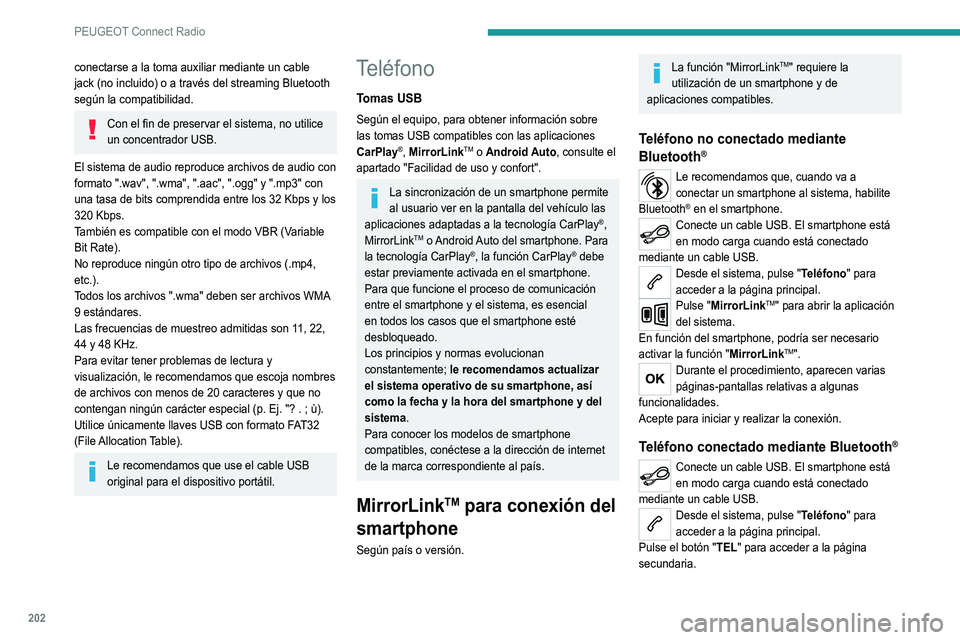 Peugeot 308 2021 Manual del propietario (in Spanish) 202
PEUGEOT Connect Radio
Pulse "MirrorLinkTM" para abrir la aplicación
del sistema.
Una vez que se ha establecido conexión, se abre
una página en la que aparecen las aplicaciones que
ya Peugeot 308 2021 Manual del propietario (in Spanish) 202
PEUGEOT Connect Radio
Pulse "MirrorLinkTM" para abrir la aplicación
del sistema.
Una vez que se ha establecido conexión, se abre
una página en la que aparecen las aplicaciones que
ya