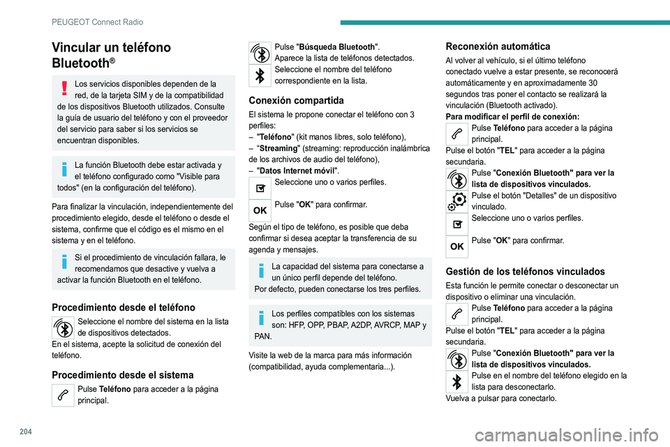 Peugeot 308 2021 Manual del propietario (in Spanish) 204
PEUGEOT Connect Radio
Eliminación de un teléfono
Pulse en la papelera en la parte superior a la
derecha de la pantalla para mostrar una
papelera frente al teléfono elegido.
Pulse en la papele Peugeot 308 2021 Manual del propietario (in Spanish) 204
PEUGEOT Connect Radio
Eliminación de un teléfono
Pulse en la papelera en la parte superior a la
derecha de la pantalla para mostrar una
papelera frente al teléfono elegido.
Pulse en la papele