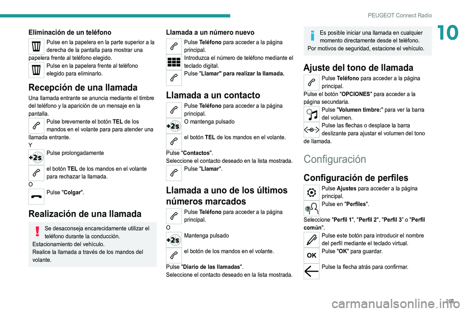 Peugeot 308 2021 Manual del propietario (in Spanish) 205
PEUGEOT Connect Radio
10Eliminación de un teléfono
Pulse en la papelera en la parte superior a la
derecha de la pantalla para mostrar una
papelera frente al teléfono elegido.
Pulse en la pape Peugeot 308 2021 Manual del propietario (in Spanish) 205
PEUGEOT Connect Radio
10Eliminación de un teléfono
Pulse en la papelera en la parte superior a la
derecha de la pantalla para mostrar una
papelera frente al teléfono elegido.
Pulse en la pape