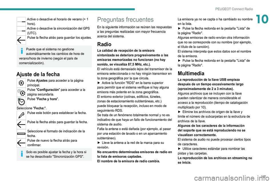 Peugeot 308 2021 Manual del propietario (in Spanish) 207
PEUGEOT Connect Radio
10Active o desactive el horario de verano (+ 1 hora).
Active o desactive la sincronización del GPS (UTC).
Pulse la flecha atrás para guardar los ajustes.
Puede que el sis Peugeot 308 2021 Manual del propietario (in Spanish) 207
PEUGEOT Connect Radio
10Active o desactive el horario de verano (+ 1 hora).
Active o desactive la sincronización del GPS (UTC).
Pulse la flecha atrás para guardar los ajustes.
Puede que el sis