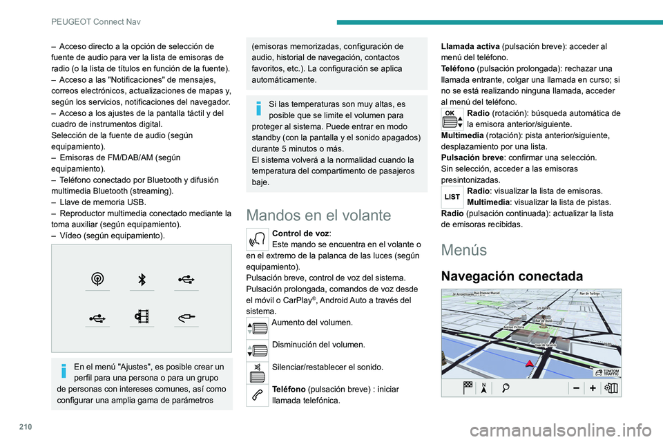 Peugeot 308 2021 Manual del propietario (in Spanish) 210
PEUGEOT Connect Nav
– Acceso directo a la opción de selección de
fuente de audio para ver la lista de emisoras de
radio (o la lista de títulos en función de la fuente).
–
Acceso a las Peugeot 308 2021 Manual del propietario (in Spanish) 210
PEUGEOT Connect Nav
– Acceso directo a la opción de selección de
fuente de audio para ver la lista de emisoras de
radio (o la lista de títulos en función de la fuente).
–
Acceso a las