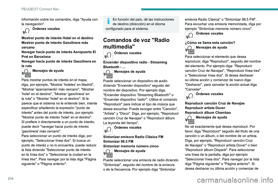 Peugeot 308 2021 Manual del propietario (in Spanish) 214
PEUGEOT Connect Nav
información sobre los comandos, diga "Ayuda con
la navegación".
Órdenes vocales
Mostrar punto de interés Hotel en el destino
Mostrar punto de interés Gasolinera Peugeot 308 2021 Manual del propietario (in Spanish) 214
PEUGEOT Connect Nav
información sobre los comandos, diga "Ayuda con
la navegación".
Órdenes vocales
Mostrar punto de interés Hotel en el destino
Mostrar punto de interés Gasolinera