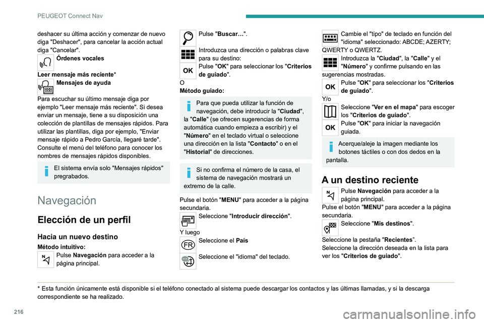 Peugeot 308 2021 Manual del propietario (in Spanish) 216
PEUGEOT Connect Nav
deshacer su última acción y comenzar de nuevo
diga "Deshacer", para cancelar la acción actual
diga "Cancelar".
Órdenes vocales
Leer mensaje más reciente Peugeot 308 2021 Manual del propietario (in Spanish) 216
PEUGEOT Connect Nav
deshacer su última acción y comenzar de nuevo
diga "Deshacer", para cancelar la acción actual
diga "Cancelar".
Órdenes vocales
Leer mensaje más reciente