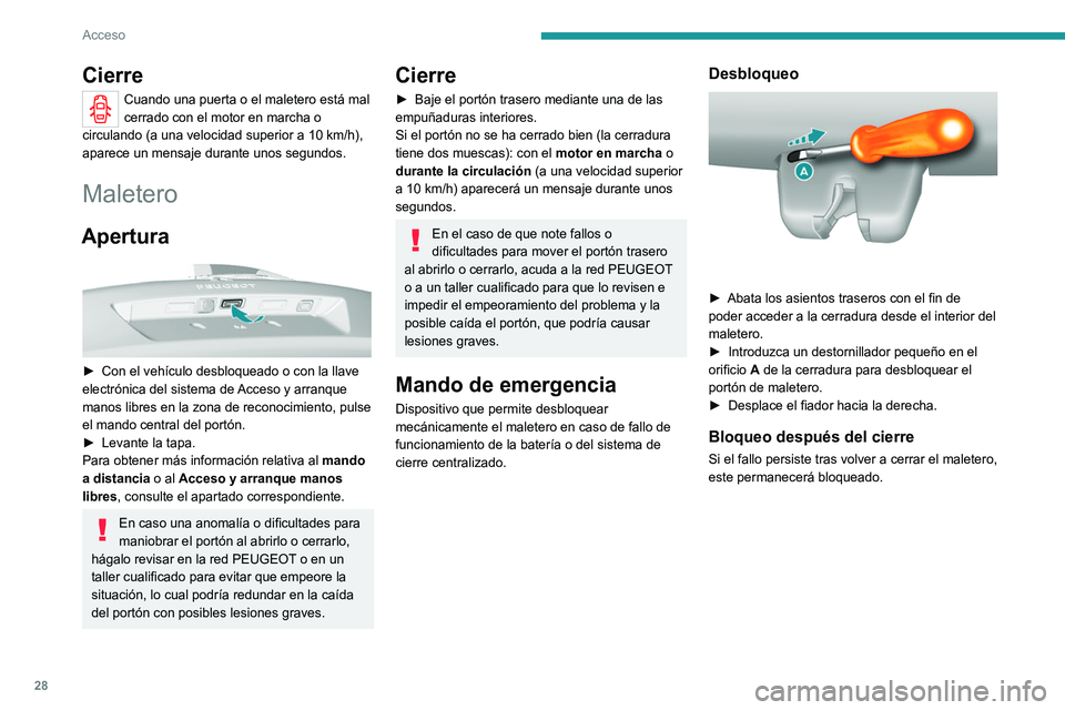 Peugeot 308 2021  Manual del propietario (in Spanish) 28
Acceso 
Portabicicletas/accesorios 
 
No instale ningún dispositivo de 
transporte de accesorios en el portón 
trasero.
Alarma 
 
 
 
Sistema de protección y disuasión contra el robo 
del vehí