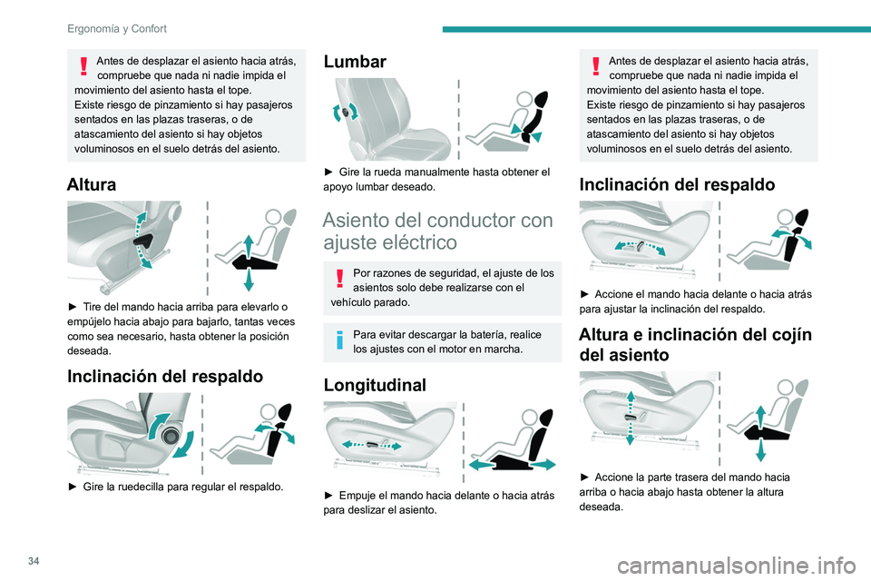 Peugeot 308 2021  Manual del propietario (in Spanish) 34
Ergonomía y Confort
Antes de desplazar el asiento hacia atrás, compruebe que nada ni nadie impida el 
movimiento del asiento hasta el tope.
Existe riesgo de pinzamiento si hay pasajeros 
sentados