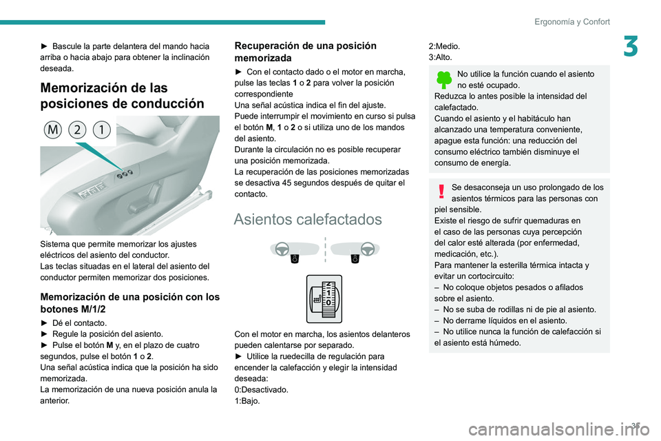 Peugeot 308 2021  Manual del propietario (in Spanish) 35
Ergonomía y Confort
3► Bascule la parte delantera del mando hacia 
arriba o hacia abajo para obtener la inclinación 
deseada.
Memorización de las 
posiciones de conducción
 
 
Sistema que per