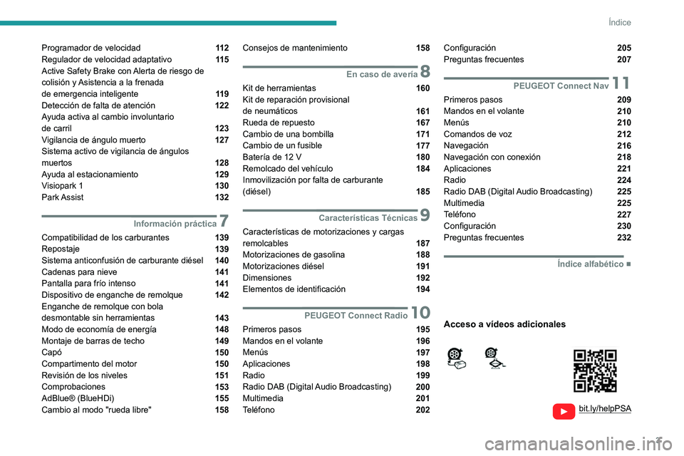 Peugeot 308 2021 Manual del propietario (in Spanish) 3
Índice
bit.ly/helpPSA
Programador de velocidad 11 2
Regulador de velocidad adaptativo 11 5
Active Safety Brake con Alerta de riesgo de
colisión y Asistencia a la frenada
de emerge Peugeot 308 2021 Manual del propietario (in Spanish) 3
Índice
bit.ly/helpPSA
Programador de velocidad 11 2
Regulador de velocidad adaptativo 11 5
Active Safety Brake con Alerta de riesgo de
colisión y Asistencia a la frenada
de emerge