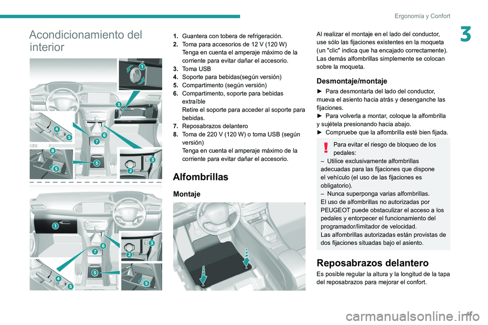 Peugeot 308 2021  Manual del propietario (in Spanish) 41
Ergonomía y Confort
3Acondicionamiento del interior
 
 
1. Guantera con tobera de refrigeración.
2. Toma para accesorios de 12
  V (120   W)
Tenga en cuenta el amperaje máximo de la 
corriente p
