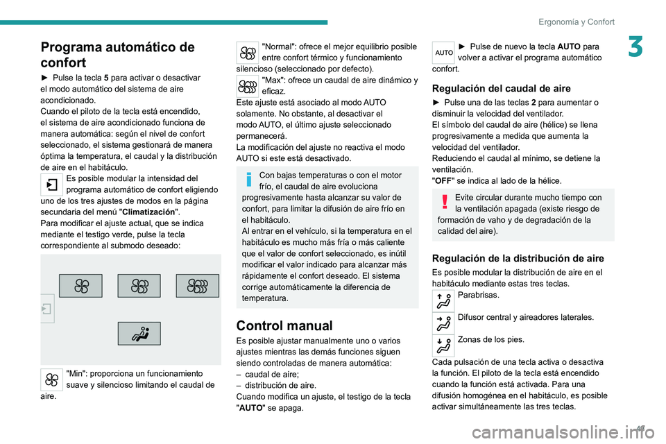 Peugeot 308 2021 Manual del propietario (in Spanish) 49
Ergonomía y Confort
3Programa automático de
confort
► Pulse la tecla 5 para activar o desactivar
el modo automático del sistema de aire
acondicionado.
Cuando el piloto de la tecla está enc Peugeot 308 2021 Manual del propietario (in Spanish) 49
Ergonomía y Confort
3Programa automático de
confort
► Pulse la tecla 5 para activar o desactivar
el modo automático del sistema de aire
acondicionado.
Cuando el piloto de la tecla está enc