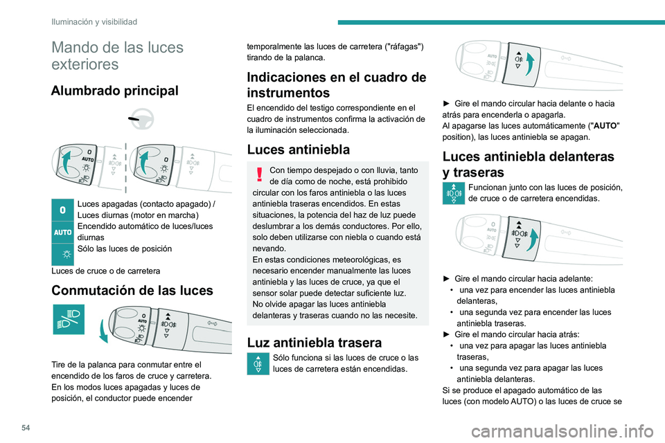 Peugeot 308 2021 Manual del propietario (in Spanish) 54
Iluminación y visibilidad
Mando de las luces
exteriores
Alumbrado principal
Luces apagadas (contacto apagado) /
Luces diurnas (motor en marcha)
Encendido automático de luces/luces
diurna Peugeot 308 2021 Manual del propietario (in Spanish) 54
Iluminación y visibilidad
Mando de las luces
exteriores
Alumbrado principal
Luces apagadas (contacto apagado) /
Luces diurnas (motor en marcha)
Encendido automático de luces/luces
diurna
