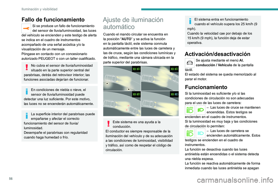 Peugeot 308 2021 Manual del propietario (in Spanish) 56
Iluminación y visibilidad
Fallo de funcionamiento
Si se produce un fallo de funcionamiento
del sensor de lluvia/luminosidad, las luces
del vehículo se encienden y este testigo de alerta
se ind Peugeot 308 2021 Manual del propietario (in Spanish) 56
Iluminación y visibilidad
Fallo de funcionamiento
Si se produce un fallo de funcionamiento
del sensor de lluvia/luminosidad, las luces
del vehículo se encienden y este testigo de alerta
se ind