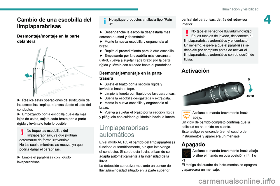 Peugeot 308 2021 Manual del propietario (in Spanish) 61
Iluminación y visibilidad
4Cambio de una escobilla del
limpiaparabrisas
Desmontaje/montaje en la parte
delantera
► Realice estas operaciones de sustitución de
las escobilla s limpiaparab Peugeot 308 2021 Manual del propietario (in Spanish) 61
Iluminación y visibilidad
4Cambio de una escobilla del
limpiaparabrisas
Desmontaje/montaje en la parte
delantera
► Realice estas operaciones de sustitución de
las escobilla s limpiaparab