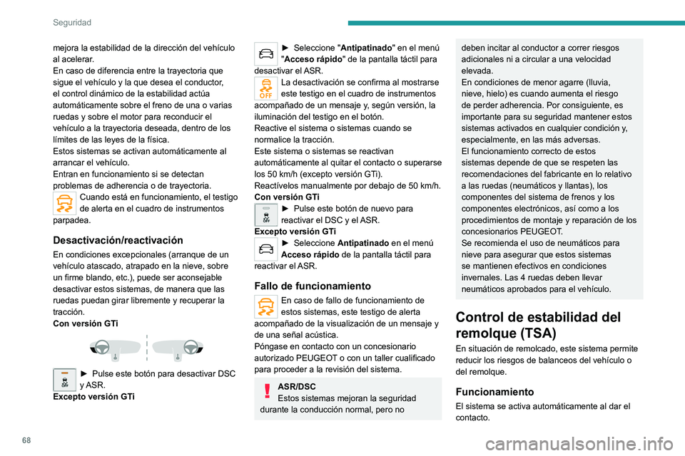 Peugeot 308 2021 Manual del propietario (in Spanish) 68
Seguridad
El sistema de control de estabilidad electrónico
(ESC) no debe presentar ningún fallo de
funcionamiento.
A velocidades de entre 60 y 160 km/h, si el
sistema detecta movimientos de os Peugeot 308 2021 Manual del propietario (in Spanish) 68
Seguridad
El sistema de control de estabilidad electrónico
(ESC) no debe presentar ningún fallo de
funcionamiento.
A velocidades de entre 60 y 160 km/h, si el
sistema detecta movimientos de os