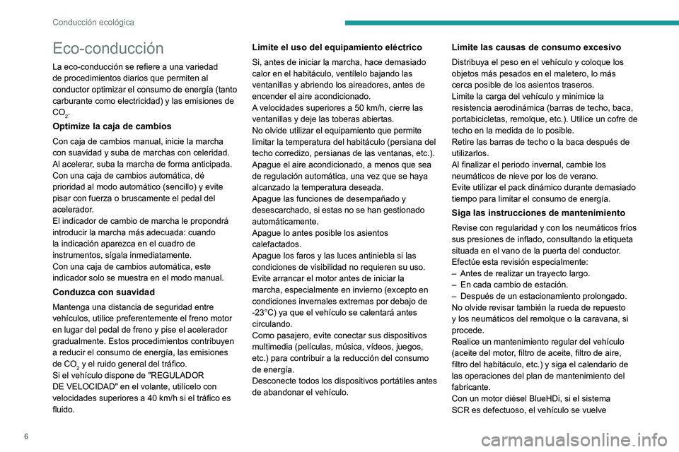 Peugeot 308 2021  Manual del propietario (in Spanish) 6
Conducción ecológica
Eco-conducción
La eco-conducción se refiere a una variedad 
de procedimientos diarios que permiten al 
conductor optimizar el consumo de energía (tanto 
carburante como ele