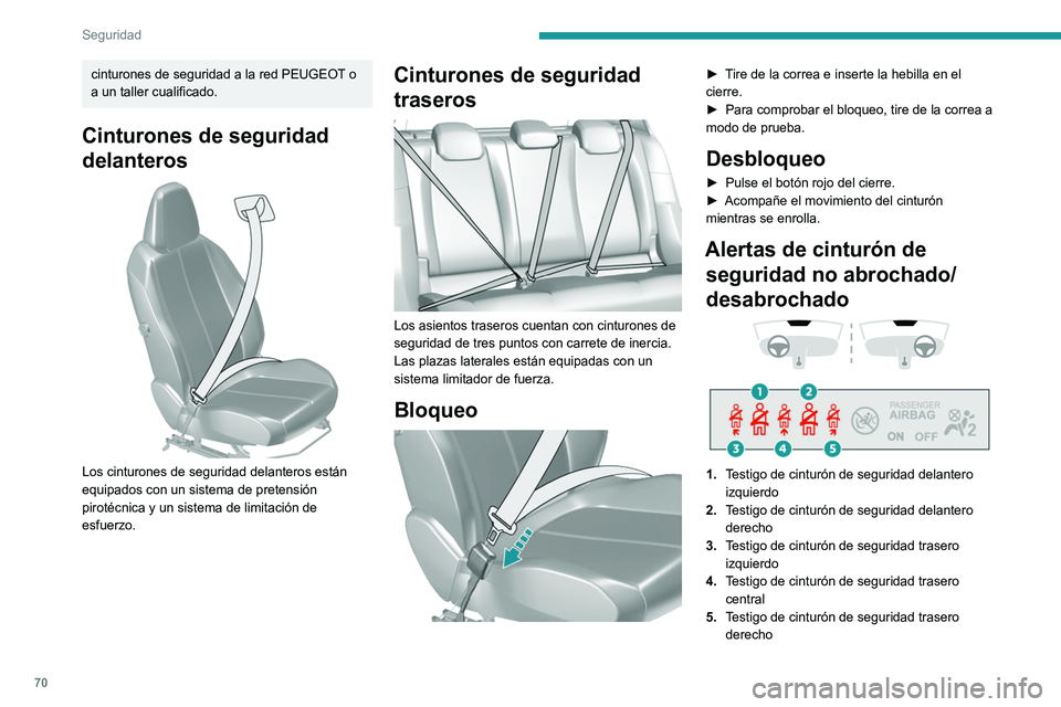 Peugeot 308 2021 Manual del propietario (in Spanish) 70
Seguridad
Si el cinturón de seguridad correspondiente
no está abrochado o se desabrocha, al girar
el contacto se enciende el testigo de alerta de
los cinturones de seguridad en el cuadro de
i Peugeot 308 2021 Manual del propietario (in Spanish) 70
Seguridad
Si el cinturón de seguridad correspondiente
no está abrochado o se desabrocha, al girar
el contacto se enciende el testigo de alerta de
los cinturones de seguridad en el cuadro de
i