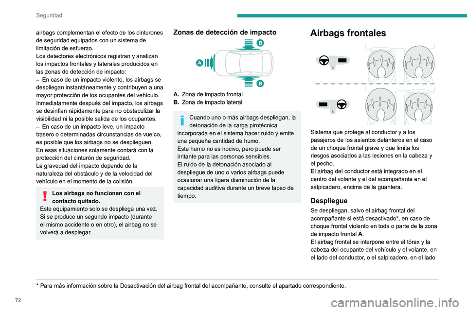 Peugeot 308 2021 Manual del propietario (in Spanish) 72
Seguridad
del acompañante, para amortiguar su proyección
hacia adelante.
Airbags laterales
En caso de un impacto lateral considerable, este
sistema protege al conductor y al acompañante
re Peugeot 308 2021 Manual del propietario (in Spanish) 72
Seguridad
del acompañante, para amortiguar su proyección
hacia adelante.
Airbags laterales
En caso de un impacto lateral considerable, este
sistema protege al conductor y al acompañante
re