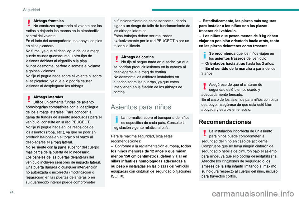 Peugeot 308 2021 Manual del propietario (in Spanish) 74
Seguridad
Airbags frontales
No conduzca agarrando el volante por los
radios o dejando las manos en la almohadilla
central del volante.
En el lado del acompañante, no apoye los pies
en el salpic Peugeot 308 2021 Manual del propietario (in Spanish) 74
Seguridad
Airbags frontales
No conduzca agarrando el volante por los
radios o dejando las manos en la almohadilla
central del volante.
En el lado del acompañante, no apoye los pies
en el salpic
