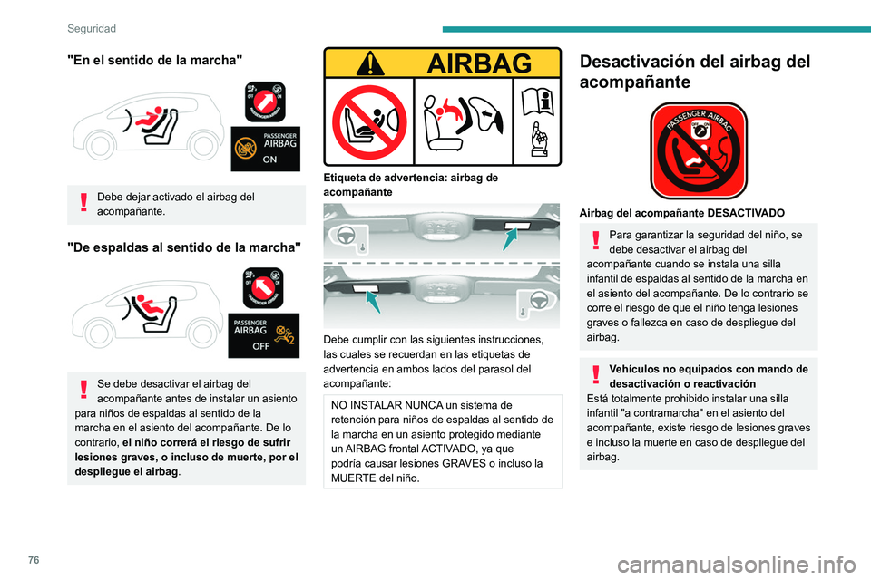Peugeot 308 2021 Manual del propietario (in Spanish) 76
Seguridad
Desactivación/reactivación del airbag
frontal del acompañante
En los vehículos equipados, el interruptor se
encuentra en el lado de la guantera.
Con el contacto apagado:
► Pa Peugeot 308 2021 Manual del propietario (in Spanish) 76
Seguridad
Desactivación/reactivación del airbag
frontal del acompañante
En los vehículos equipados, el interruptor se
encuentra en el lado de la guantera.
Con el contacto apagado:
► Pa