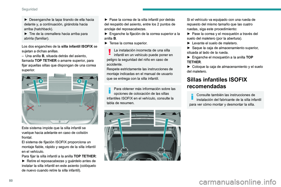 Peugeot 308 2021 Manual del propietario (in Spanish) 80
Seguridad
► Desenganche la tapa tirando de ella hacia
delante y , a continuación, girándola hacia
arriba (hatchback).
►
T
ire de la cremallera hacia arriba para
abrirla (familiar).
Los Peugeot 308 2021 Manual del propietario (in Spanish) 80
Seguridad
► Desenganche la tapa tirando de ella hacia
delante y , a continuación, girándola hacia
arriba (hatchback).
►
T
ire de la cremallera hacia arriba para
abrirla (familiar).
Los